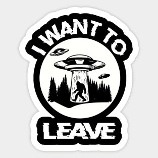 I Want To Leave Alien Believer Space UFO Gift Sticker